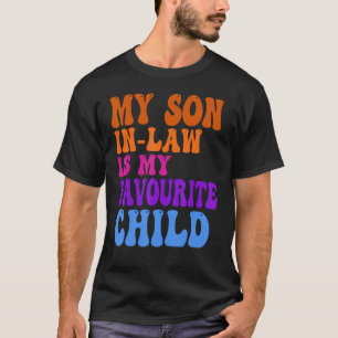 My Son In Law Is My Favorite Child Funny Family Hu T-Shirt