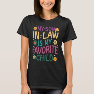 My Son In Law Is My Favorite Child Funny Family Hu T-Shirt