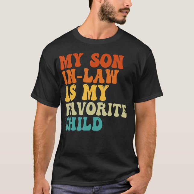 My Son In Law Is My Favorite Child Funny Family Hu T-Shirt (Front)