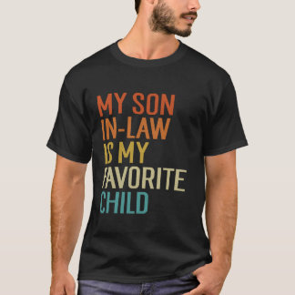My Son In Law Is My Favorite Child Funny Family Hu T-Shirt