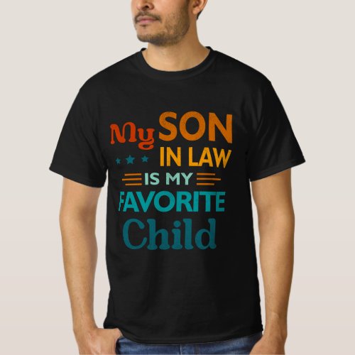 My Son In Law Is My Favorite Child Funny Family Hu T_Shirt