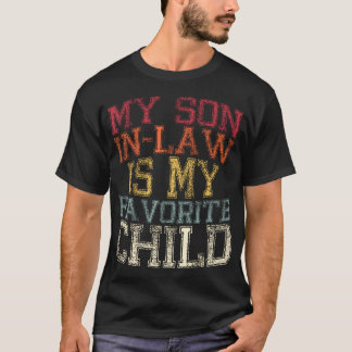 My Son In Law Is My Favorite Child Funny Family Hu T-Shirt