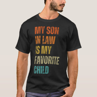 My Son In Law Is My Favorite Child Funny Family Hu T-Shirt
