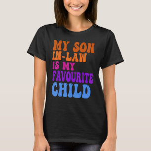 My Son In Law Is My Favorite Child Funny Family Hu T-Shirt