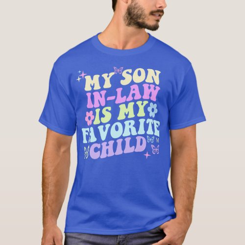 My Son In Law Is My Favorite Child Funny Family Ma T_Shirt