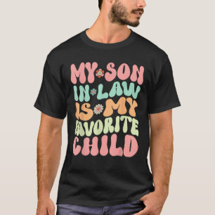 My Son In Law Is My Favorite Child Funny Family Ma T-Shirt