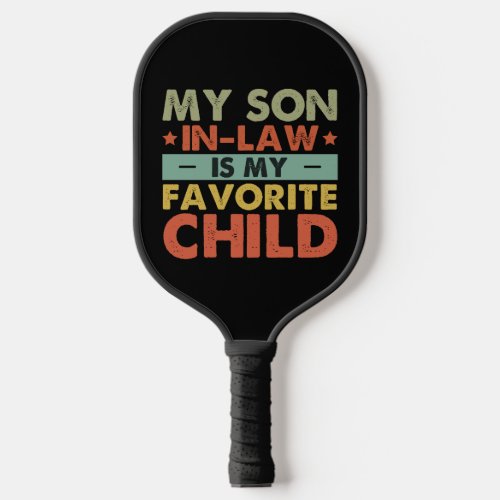 My Son In Law Is My Favorite Child Funny Family Pickleball Paddle