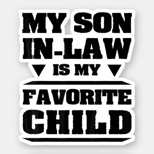 My Son In Law Is My Favorite Child Funny Family Sticker