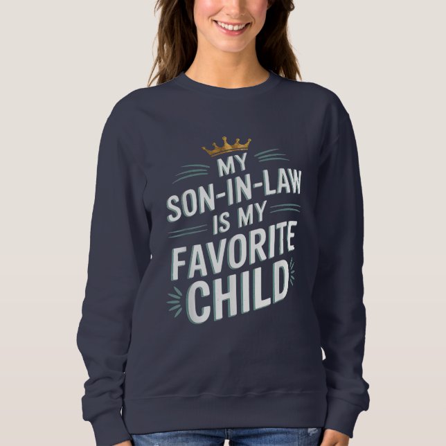 My Son In Law Is My Favorite Child Funny Family Sweatshirt (Front)