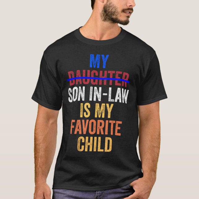 My Son In Law Is My Favorite Child Funny Fathers D T-Shirt (Front)