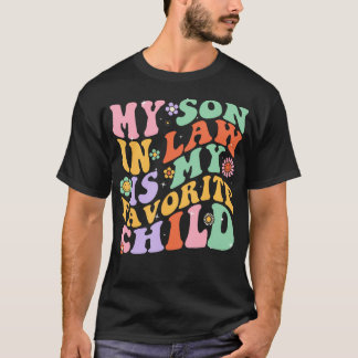My Son In Law Is My Favorite Child Funny Groovy T-Shirt