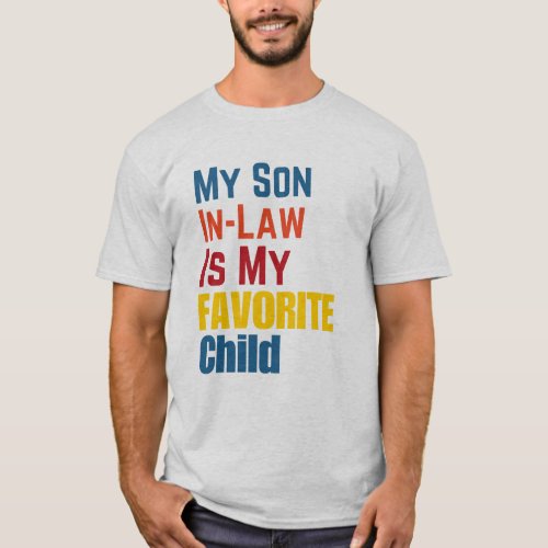 My Son In Law Is My Favorite Child Funny Humor  T_Shirt
