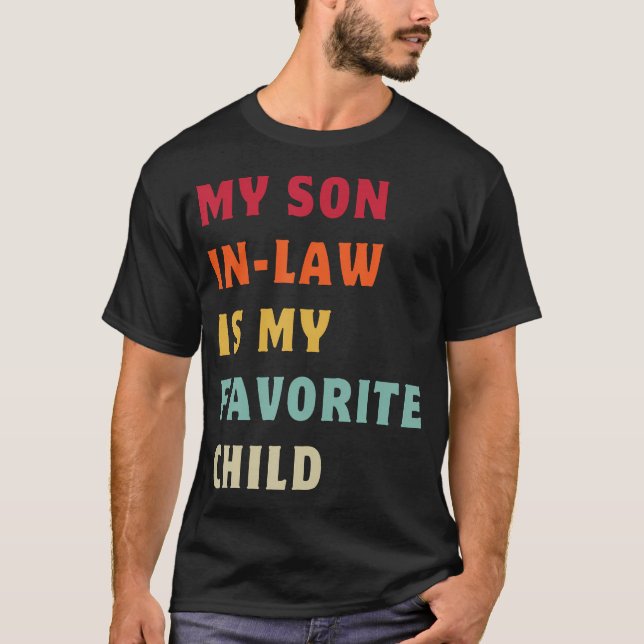 My Son In Law Is My Favorite Child Funny Matching  T-Shirt (Front)