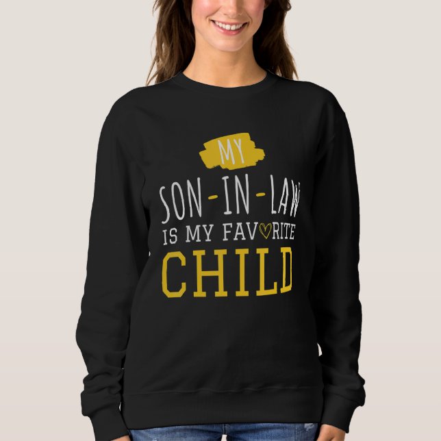 My Son-IN-Law Is My Favorite Child - Funny Mom and Sweatshirt (Front)