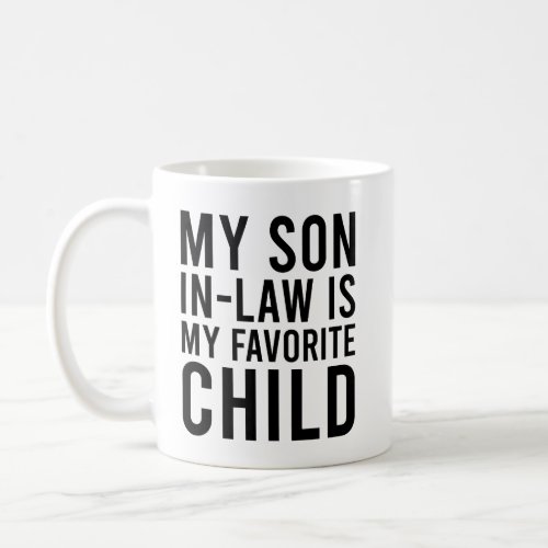 My Son_In_Law Is My Favorite Child Funny Mom Coffee Mug