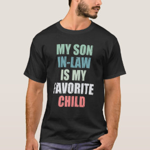 My Son In Law Is My Favorite Child Funny Mother In T-Shirt