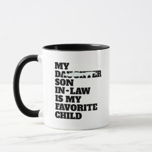 My Son In Law Is My Favorite Child Funny Mug