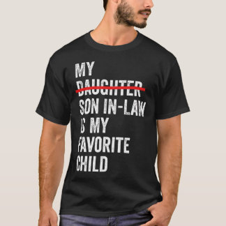 My Son-In-Law Is My Favorite Child Funny - Replace T-Shirt