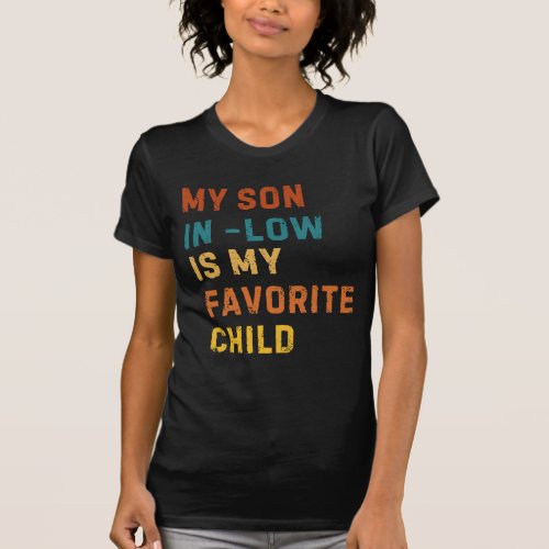 My Son In Law Is My Favorite Child Funny Retro  T_Shirt