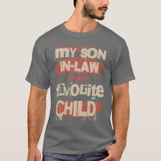 My Son In Law Is My Favorite Child Funny Saying gi T-Shirt