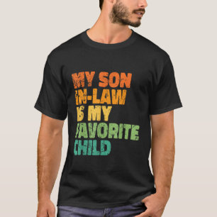 My Son In Law Is My Favorite Child Funny Vintage F T-Shirt