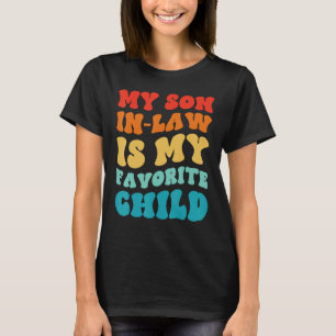 My Son In Law Is My Favorite Child Groovy Mom Dad T-Shirt
