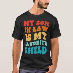 My Son In Law Is My Favorite Child Groovy Mom Dad T-Shirt
