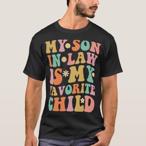 My Son In Law Is My Favorite Child Groovy Mother i T_Shirt