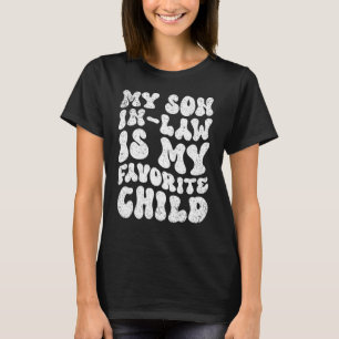 My Son In Law Is My Favorite Child Groovy Son In L T-Shirt