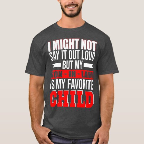 My Son In Law Is My Favorite Child Happy Fathers T_Shirt