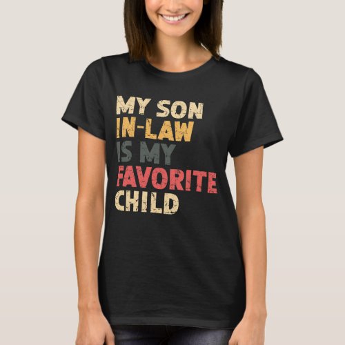 My Son In Law Is My Favorite Child Humor Mom Retro T_Shirt