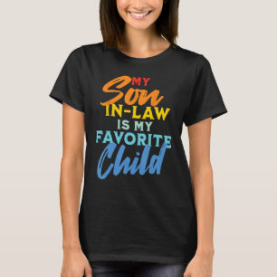 My Son In Law Is My Favorite Child  Mom 1 T-Shirt