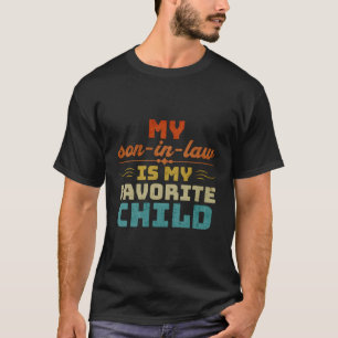 My Son-In-Law Is My Favorite Child Mother-In-Law T-Shirt