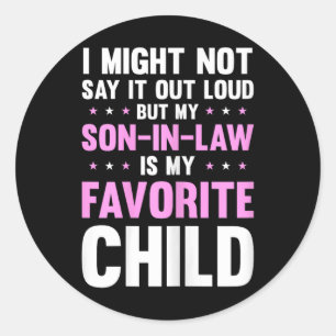 My Son In Law Is My Favorite Child Mothers Day Fun Classic Round Sticker