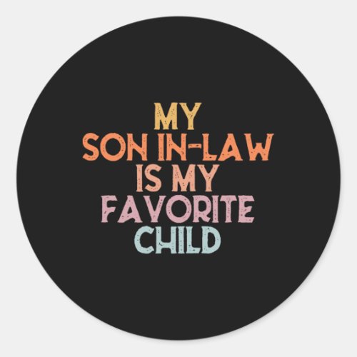 My Son In Law Is My Favorite Child Mothers Day Mot Classic Round Sticker