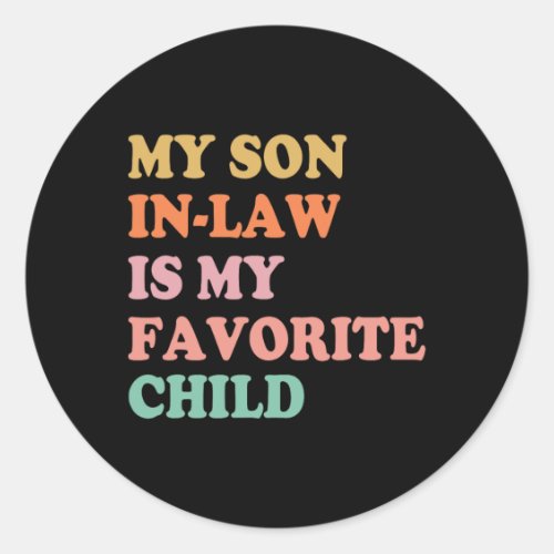 My Son In Law Is My Favorite Child Mothers Day Mot Classic Round Sticker