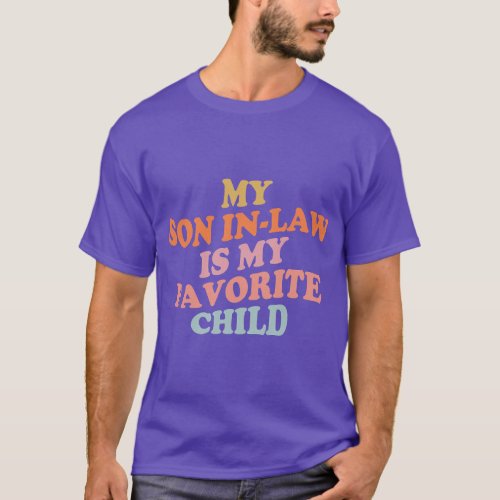 My Son In Law Is My Favorite Child Mothers Day Mot T_Shirt