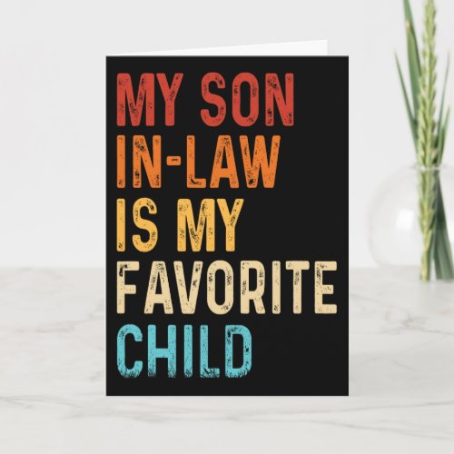 My Son In Law Is My Favorite Child Mothers Fathers Card