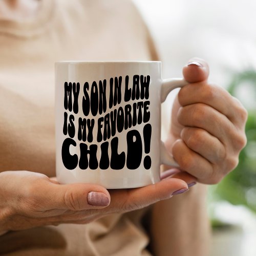 My Son In Law Is My Favorite Child  Mug