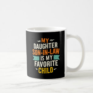 My Son In Law Is My Favorite Child Replaced Daught Coffee Mug