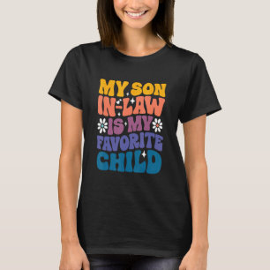 My Son In Law Is My Favorite Child Retro Groovy Fa T-Shirt