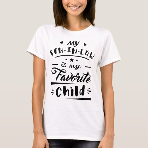 My son in law is my favorite child T_Shirt