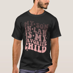 My Son In Law Is My Favorite Child T-Shirt