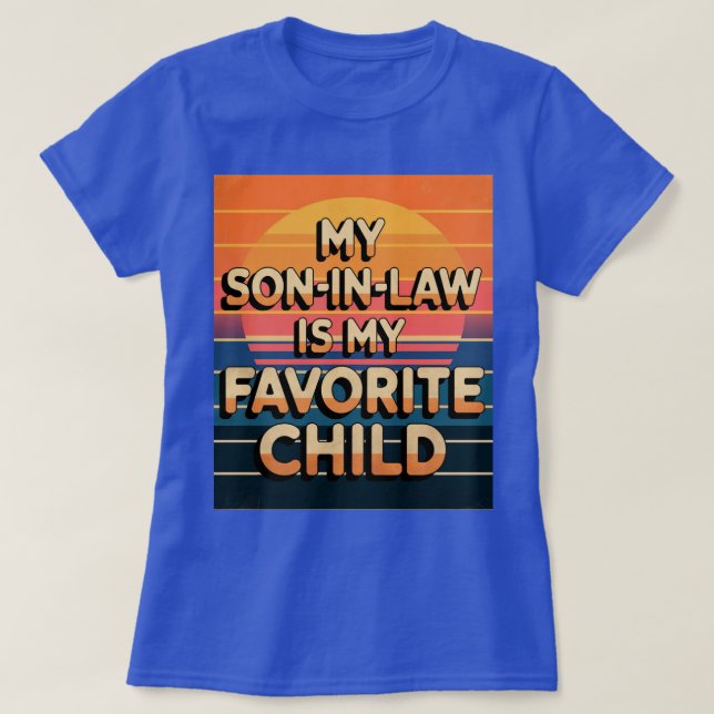 My Son-In-Law Is My Favorite Child T-Shirt (Design Front)