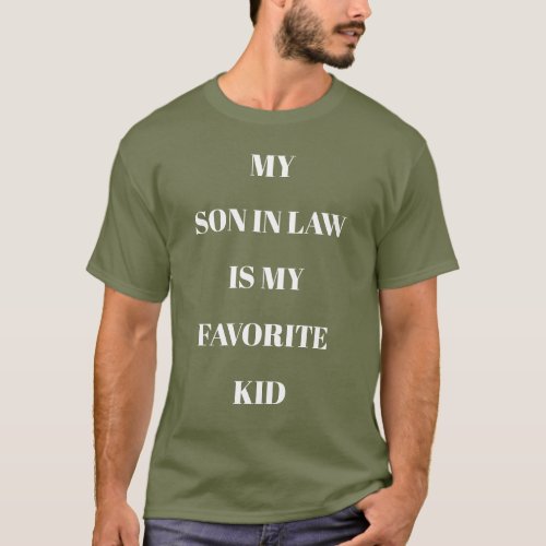 My Son In Law Is My Favorite Kid Fatigue Green T_Shirt