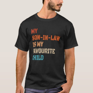 My Son In Law Is My Favourite Child Family Humor T-Shirt