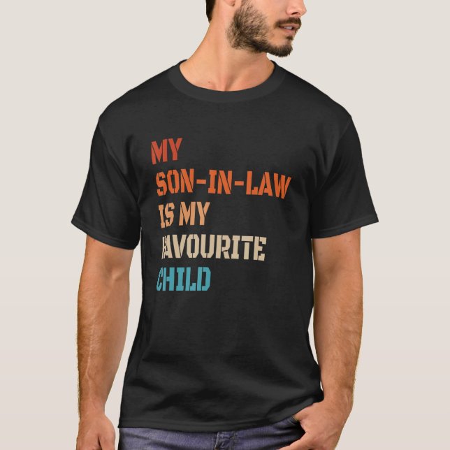 My Son In Law Is My Favourite Child  Family Humor T-Shirt (Front)