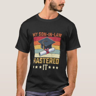 My Son in law mastered it masters degree graduatio T-Shirt