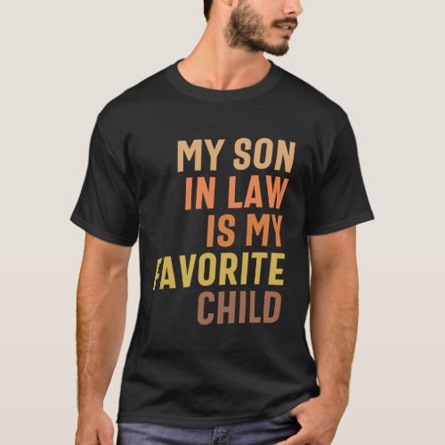 My Son In Law _ Mom and Dads Favorite Child T_Shirt