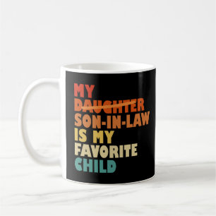 My Son In Law My Favorite Child Replaced Daughter Coffee Mug